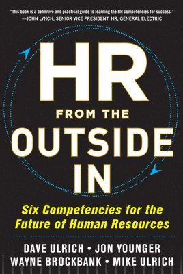 HR from the Outside In: Six Competencies for the Future of Human Resources (inbunden)