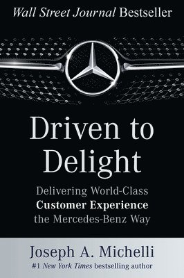 Driven to Delight: Delivering World-Class Customer Experience the Mercedes-Benz Way (inbunden)