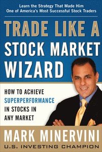 Trade Like a Stock Market Wizard: How to Achieve Super Performance in Stocks in Any Market (inbunden)