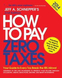 How to Pay Zero Taxes 2014: Your Guide to Every Tax Break the IRS Allows (e-bok)