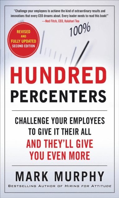 Hundred Percenters: Challenge Your Employees to Give It Their All, and They'll Give You Even More, Second Edition (inbunden)