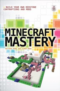 Minecraft Mastery Build Your Own Redstone Contraptions And Mods Matthew Monk Simon Monk Ebok Bokus