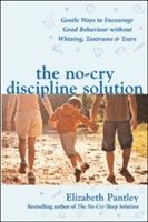 The No-Cry Discipline Solution. Gentle Ways to Encourage Good Behaviour without Whining, Tantrums and Tears (UK Ed) (hftad)