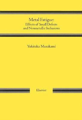 Metal Fatigue: Effects of Small Defects and Nonmetallic Inclusions (häftad)