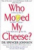 Who Moved my Cheese?: An Amazing Way to Deal with Change in Your Work and in Your Life Hardback