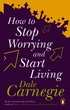 How To Stop Worrying And Start Living