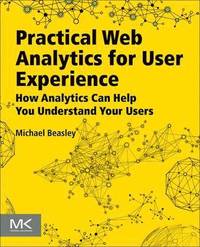Practical Web Analytics for User Experience: How Analytics Can Help You Understand Your Users (häftad)