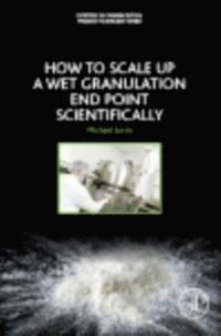 How to Scale-Up a Wet Granulation End Point Scientifically (e-bok)