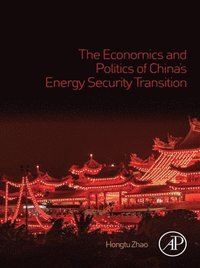 Economics and Politics of China's Energy Security Transition (e-bok)
