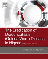Eradication of Dracunculiasis (Guinea Worm Disease) in Nigeria (e-bok)