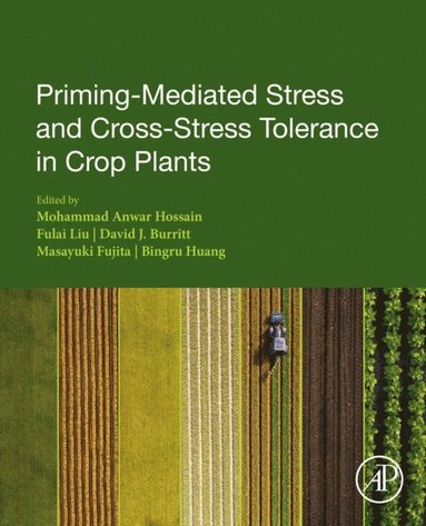 Priming-Mediated Stress and Cross-Stress Tolerance in Crop Plants (e-bok)