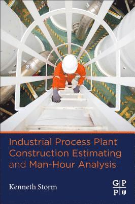 Industrial Process Plant Construction Estimating and Man-Hour Analysis (inbunden)