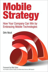 Mobile Strategy: How Your Company Can Win by Embracing Mobile Technologies (hftad)