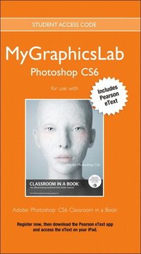 MyGraphicsLab Access Code Card with Pearson eText for Adobe Photoshop CS6 Classroom in a Book