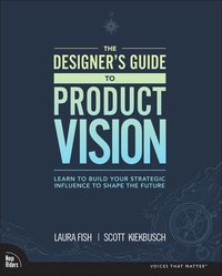 Designer's Guide to Product Vision, The (hftad)