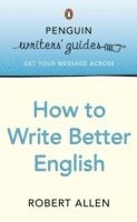 Penguin Writers' Guides: How to Write Better English (hftad)