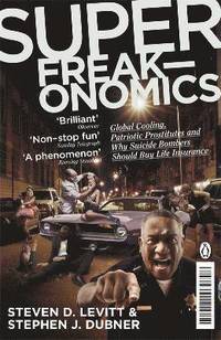 Superfreakonomics: Global Cooling, Patriotic Prostitutes and Why Sucicide Bombers Should Buy Life Insureance (hftad)