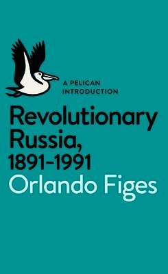 Revolutionary Russia, 1891-1991 (h�ftad)