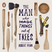 The Man Who Made Things Out of Trees (ljudbok)