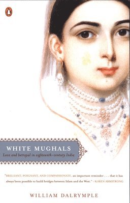 White Mughals: Love and Betrayal in Eighteenth-Century India (h�ftad)