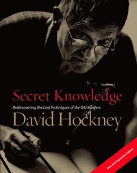 Secret Knowledge (New and Expanded Edition): Rediscovering the Lost Techniques of the Old Masters (hftad)