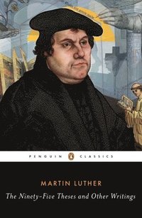 The Ninety-Five Theses and Other Writings (häftad)