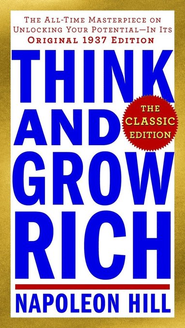 Think and Grow Rich: The Classic Edition: The All-Time Masterpiece on Unlocking Your Potential--In Its Original 1937 Edition (h�ftad)
