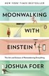 Moonwalking with Einstein: The Art and Science of Remembering Everything