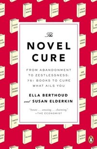 The Novel Cure: From Abandonment to Zestlessness: 751 Books to Cure What Ails You (hftad)