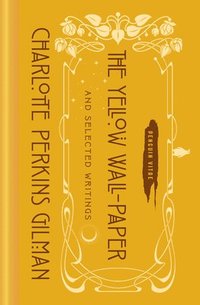 The Yellow Wall-Paper and Selected Writings (inbunden)
