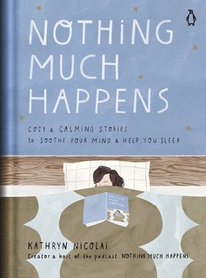 Nothing Much Happens: Cozy and Calming Stories to Soothe Your Mind and Help You Sleep (inbunden)