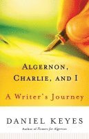 Algernon, Charlie, and I: A Writer's Journey (inbunden)