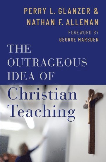 The Outrageous Idea of Christian Teaching (inbunden)