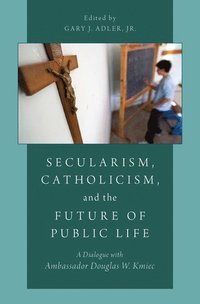 Secularism, Catholicism, and the Future of Public Life (inbunden)