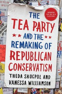 The Tea Party and the Remaking of Republican Conservatism (hftad)