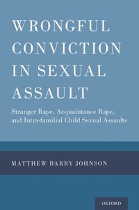 Wrongful Conviction in Sexual Assault (e-bok)