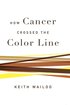How Cancer Crossed the Color Line