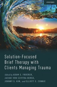 Solution-Focused Brief Therapy with Clients Managing Trauma (inbunden)