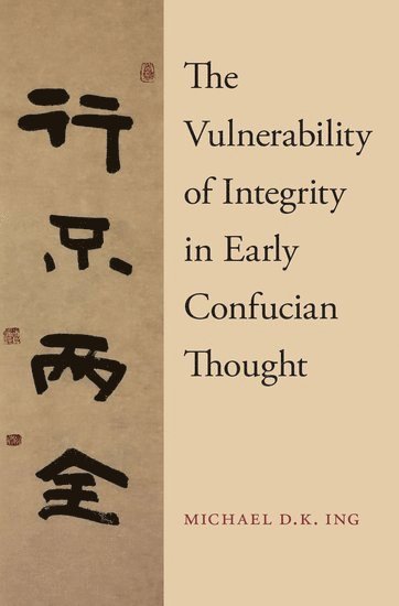 The Vulnerability of Integrity in Early Confucian Thought (häftad)