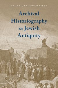 Archival Historiography in Jewish Antiquity (e-bok)