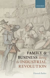 Family and Business during the Industrial Revolution (e-bok)