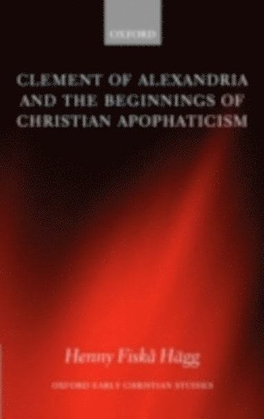 Clement of Alexandria and the Beginnings of Christian Apophaticism (inbunden)