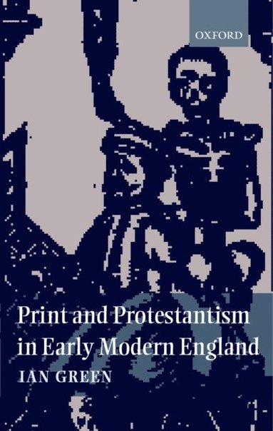 Print and Protestantism in Early Modern England (h�ftad)