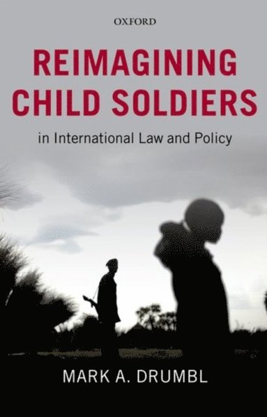 Reimagining Child Soldiers in International Law and Policy (häftad)