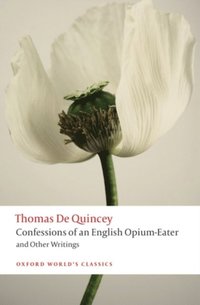 Confessions of an English Opium-Eater and Other Writings (e-bok)