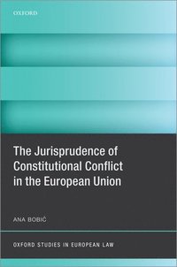 The Jurisprudence of Constitutional Conflict in the European Union (inbunden)