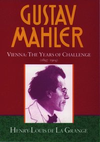 Gustav Mahler: Volume 2. Vienna: The Years of Challenge (1897-1904) (inbunden)