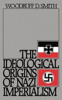 The Ideological Origins of Nazi Imperialism (inbunden)