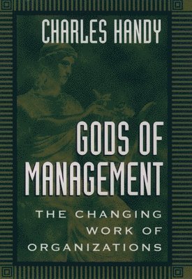 Gods of Management: The Changing Work of Organizations (hftad)
