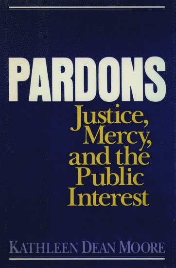 Pardons: Justice, Mercy, and the Public Interest (h�ftad)